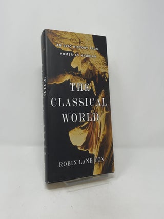 Item #409496 The Classical World: An Epic History from Homer to Hadrian. Robin Lane Fox