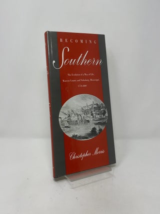 Becoming Southern: The Evolution of a Way of Life, Warren County and Vicksburg, Mississippi, 1770-1860
