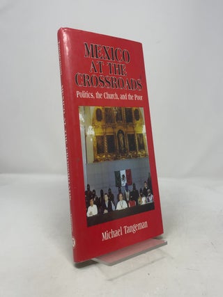 Mexico at the Crossroads: Politics, the Church, and the Poor