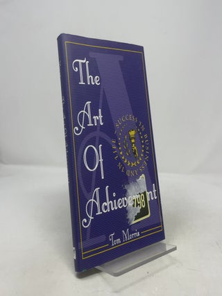 Item #409641 The Art of Achievement. Tom Morris
