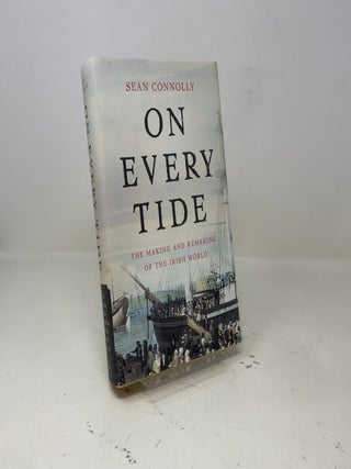 On Every Tide: The Making and Remaking of the Irish World