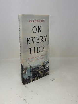 On Every Tide: The Making and Remaking of the Irish World