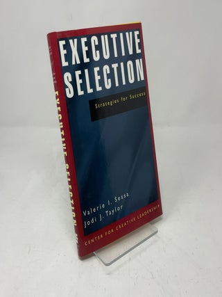 Item #409881 Executive Selection: Strategies for Success. Valerie I. Sessa