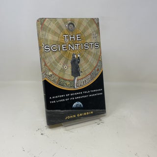 Item #410036 The Scientists; A History of Science Told Through the Lives of Its Greatest...