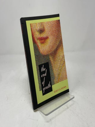 Item #410128 The End of Youth. Rebecca Brown