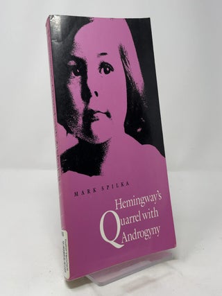 Item #410158 Hemingway's Quarrel With Androgyny. Mark Spilka