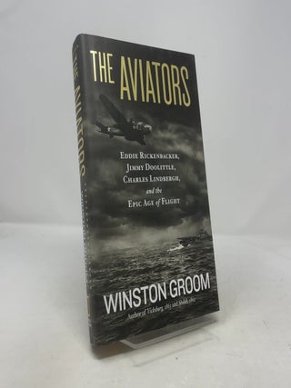 Aviators, The: Eddie Rickenbacker, Jimmy Doolittle, Charles Lindbergh, and the Epic Age of Flight