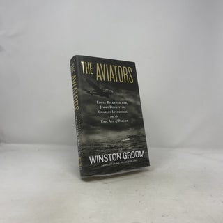 Aviators, The: Eddie Rickenbacker, Jimmy Doolittle, Charles Lindbergh, and the Epic Age of Flight