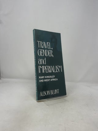 Travel, Gender, and Imperialism: Mary Kingsley and West Africa