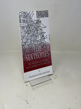 The Sea Peoples: The Mysterious Nomads Who Ushered in the Iron Age