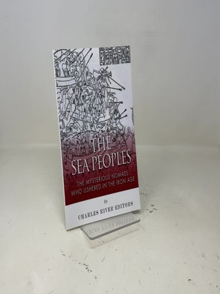 The Sea Peoples: The Mysterious Nomads Who Ushered in the Iron Age