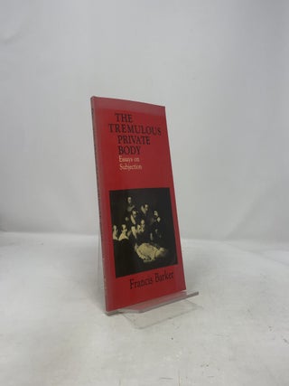The Tremulous Private Body: Essays on Subjection