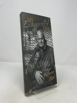 Item #410403 My Exaggerated Life: Pat Conroy. Pat Conroy