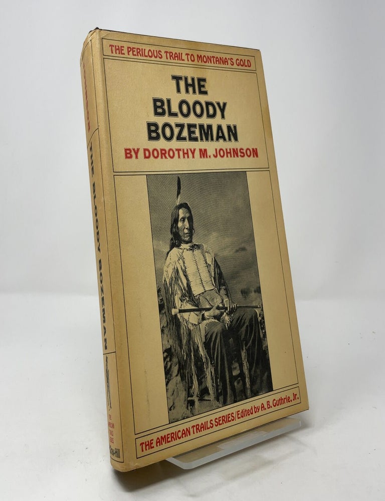 Item #410488 The Bloody Bozeman: The Perilous Trail to Montana's Gold. Dorothy M. Johnson.