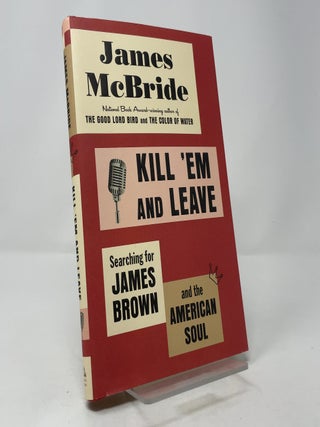 Kill 'Em and Leave: Searching for James Brown and the American Soul
