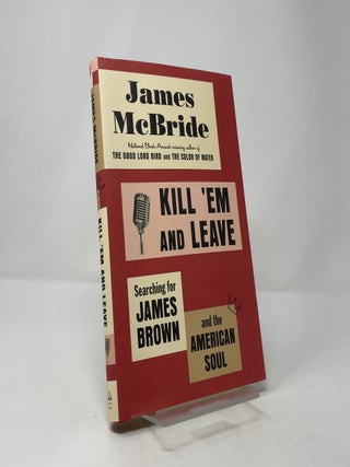 Kill 'Em and Leave: Searching for James Brown and the American Soul