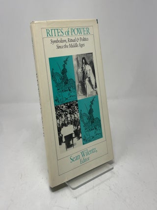 Rites of Power: Symbolism, Ritual & Politics Since the Middle Ages