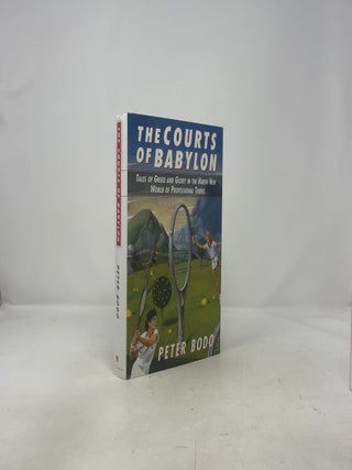 Courts of Babylon: Tales of Greed and Glory in The Harsh New World of Professional Tennis