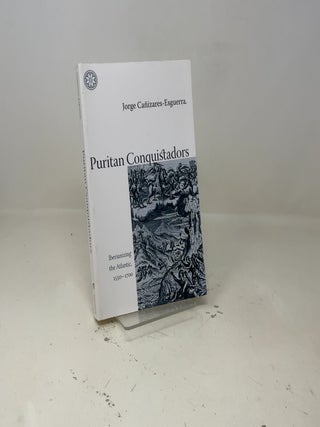 Puritan Conquistadors: Iberianizing the Atlantic, 1550-1700
