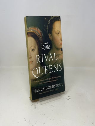 Item #410708 The Rival Queens: Catherine de' Medici, Her Daughter Marguerite de Valois, and the...