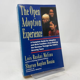 The Open Adoption Experience: A Complete Guide for Adoptive and Birth Families
