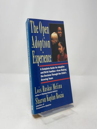 The Open Adoption Experience: A Complete Guide for Adoptive and Birth Families