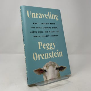 Unraveling: What I Learned About Life While Shearing Sheep, Dyeing Wool, and Making the World's Ugliest Sweater