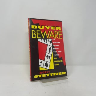 Buyer Beware: An Industry Insider Shows You How to Win the Insurance Game