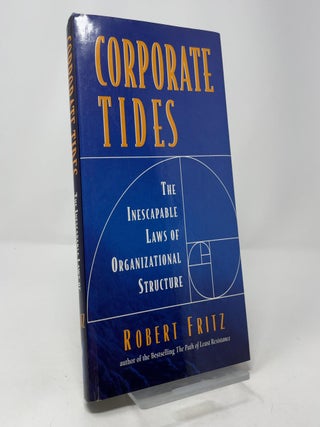 Item #411474 Corporate Tides: The Inescapable Laws of Organizational Structure. Robert Fritz