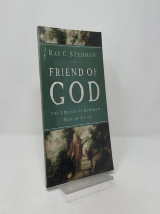 Friend of God: The Legacy of Abraham, Man of Faith