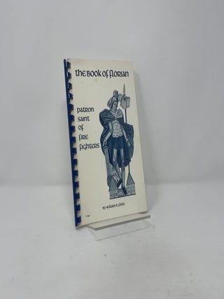 Item #411669 The Book of Florian: Patron Saint of Fire Fighters. William R. Foley