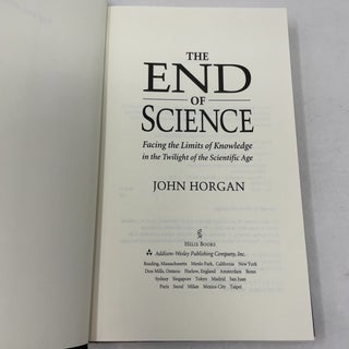 The End of Science: Facing the Limits of Knowledge in the Twilight of the Scientific Age