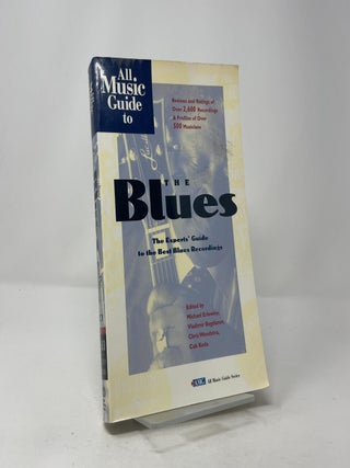All Music Guide to the Blues: The Experts’ Guide to the Best Blues Recordings (All Music Guide Series)