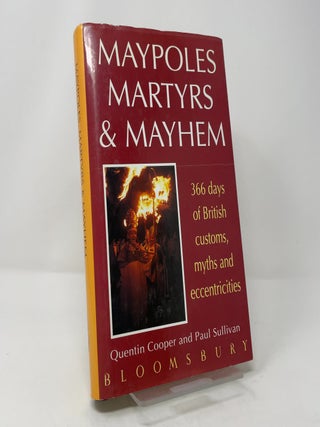 Item #412087 Maypoles, Martyrs and Mayhem: 366 Days of British Customs, Myths and Eccentricities....