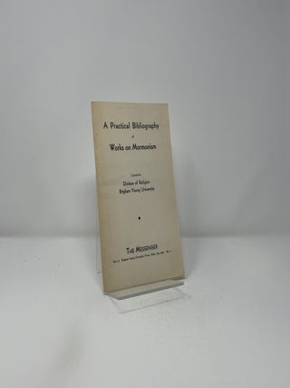 A Practical Bibliography of Works on Mormonism - Vol. 19 No. 7