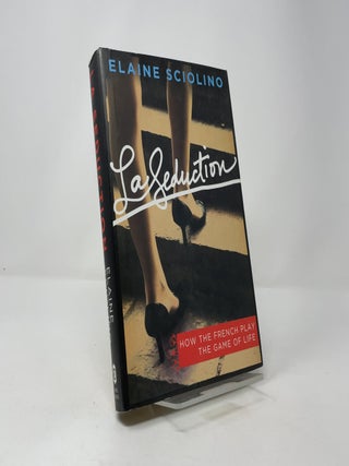 La Seduction: How the French Play the Game of Life