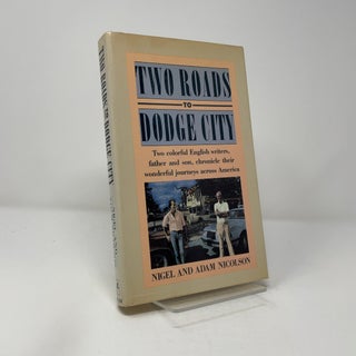 Item #412531 Two Roads to Dodge City. Nigel, Adam Nicolson