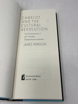 Camelot and the Cultural Revolution: How the Assassination of John F. Kennedy Shattered American Liberalism