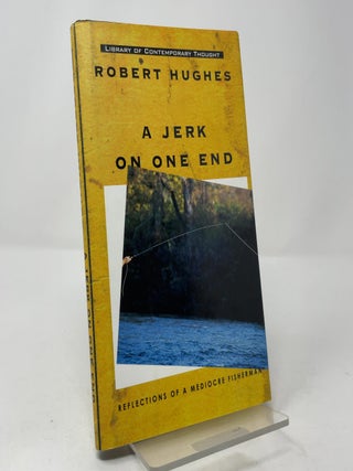 A Jerk on One End: Reflections of a Mediocre Fisherman (Library of Contemporary Thought)