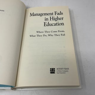 Management Fads in Higher Education: Where They Come From, What They Do, Why They Fail