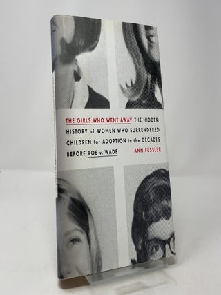 Item #413099 The Girls Who Went Away: The Hidden History of Women Who Surrendered Children for...