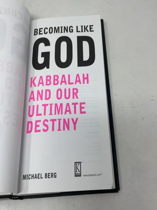 Becoming Like God: Kabbalah and Our Ultimate Destiny