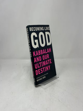 Becoming Like God: Kabbalah and Our Ultimate Destiny
