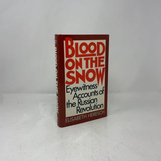 Blood on the Snow: Eyewitness Accounts of the Russian Revolution