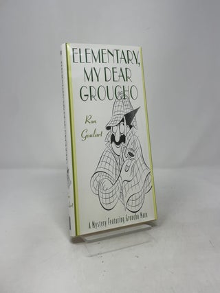 Item #413513 Elementary, My Dear Groucho: A Mystery featuring Groucho Marx. Ron Goulart