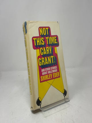 Not This Time Cary Grant! And Other Stories About Hollywood