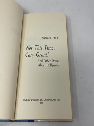 Not This Time Cary Grant! And Other Stories About Hollywood