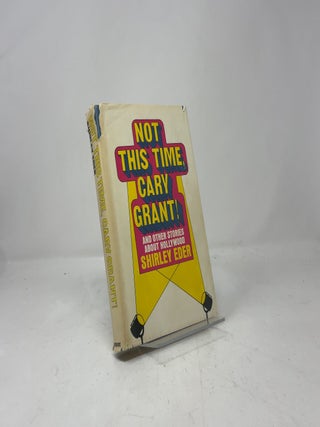 Not This Time Cary Grant! And Other Stories About Hollywood