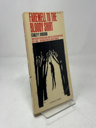 Farewell to the Bloody Shirt: Northern Republicans and The Southern Negro 1877-1893