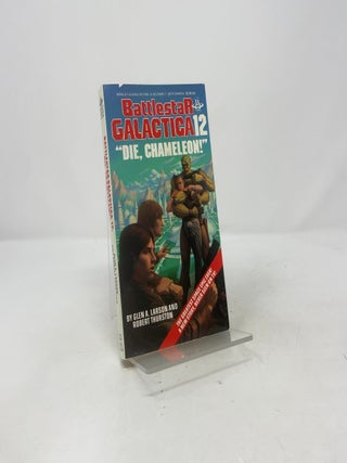 Item #413712 Die, Chameleon! (Battlestar Galactica #12). Glen A. Larson